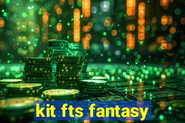 kit fts fantasy